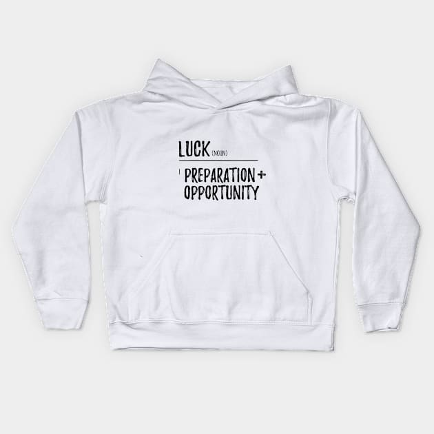 Luck / Preparation + opportunity Kids Hoodie by Inspire Creativity